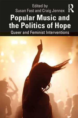 Popular Music and the Politics of Hope: Queer and Feminist Interventions de Susan Fast