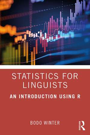 Statistics for Linguists: An Introduction Using R de Bodo Winter