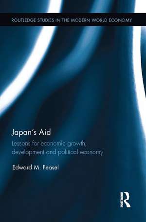 Japan's Aid: Lessons for economic growth, development and political economy de Edward Feasel