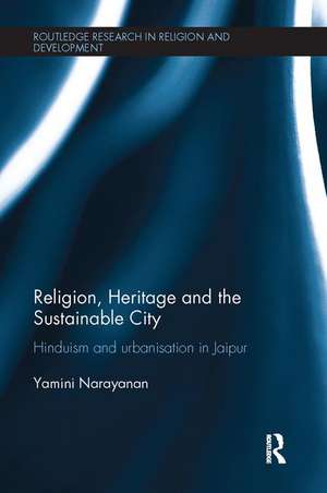 Religion, Heritage and the Sustainable City: Hinduism and urbanisation in Jaipur de Yamini Narayanan