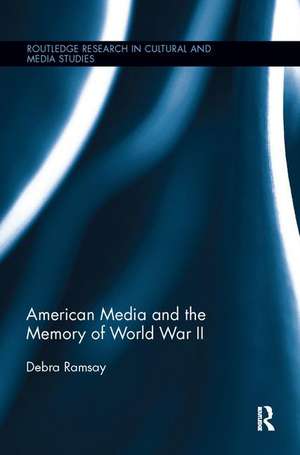 American Media and the Memory of World War II de Debra Ramsay