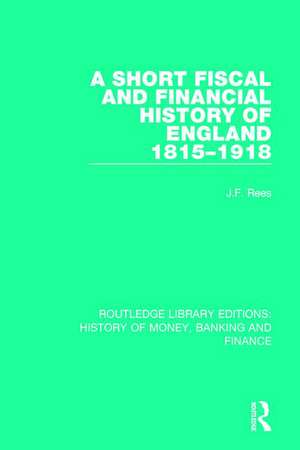 A Short Fiscal and Financial History of England, 1815-1918 de J.F. Rees