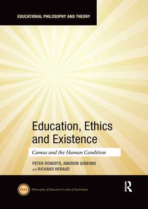 Education, Ethics and Existence: Camus and the Human Condition de Peter Roberts