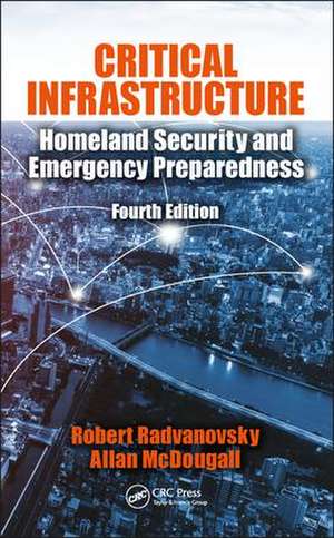 Critical Infrastructure: Homeland Security and Emergency Preparedness, Fourth Edition de Robert S. Radvanovsky