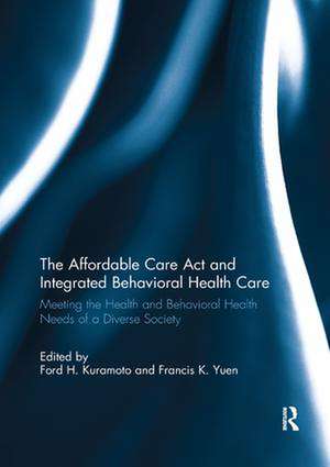 The Affordable Care Act and Integrated Behavioural Health Care: Meeting the Health and Behavioral Health Needs of a Diverse Society de Ford H. Kuramoto