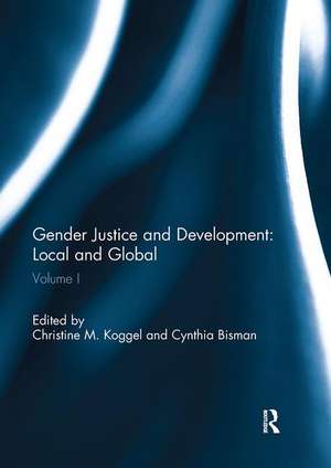 Gender Justice and Development: Local and Global: Volume I de Christine Koggel