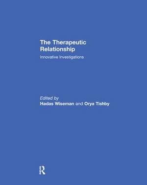 The Therapeutic Relationship: Innovative Investigations de Hadas Wiseman