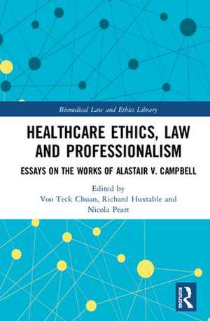 Healthcare Ethics, Law and Professionalism: Essays on the Works of Alastair V. Campbell de Voo Teck Chuan