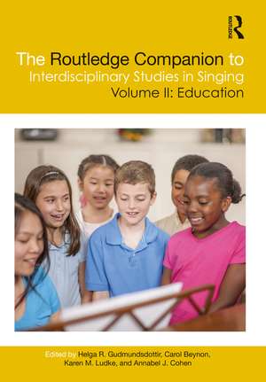 The Routledge Companion to Interdisciplinary Studies in Singing, Volume II: Education de Helga R. Gudmundsdottir