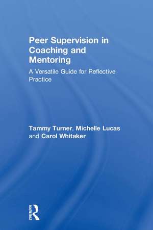 Peer Supervision in Coaching and Mentoring: A Versatile Guide for Reflective Practice de Tammy Turner