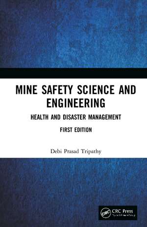 Mine Safety Science and Engineering: Health and Disaster Management de Debi Prasad Tripathy