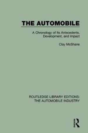 The Automobile: A Chronology of Its Antecedents, Development, and Impact de Clay McShane