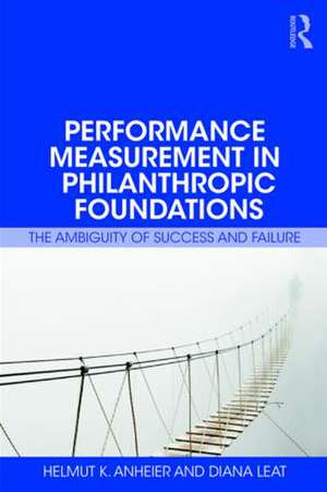 Performance Measurement in Philanthropic Foundations: The Ambiguity of Success and Failure de Helmut Anheier