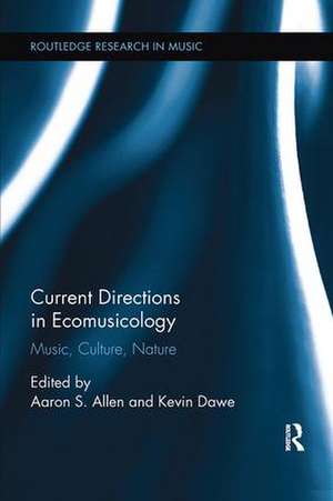 Current Directions in Ecomusicology: Music, Culture, Nature de Aaron S. Allen