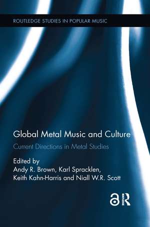 Global Metal Music and Culture: Current Directions in Metal Studies de Andy Brown