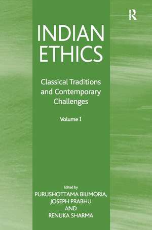 Indian Ethics: Classical Traditions and Contemporary Challenges: Volume I de Purushottama Bilimoria