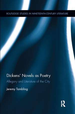 Dickens' Novels as Poetry: Allegory and Literature of the City de Jeremy Tambling