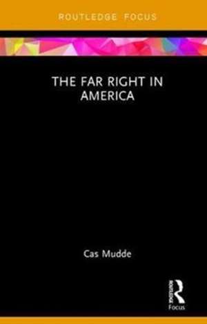 The Far Right in America de Cas Mudde