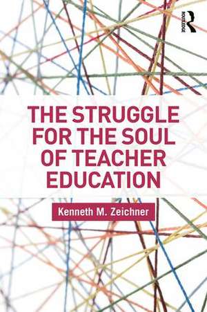 The Struggle for the Soul of Teacher Education de Kenneth M. Zeichner