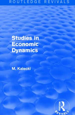 Routledge Revivals: Studies in Economic Dynamics (1943) de M. Kalecki