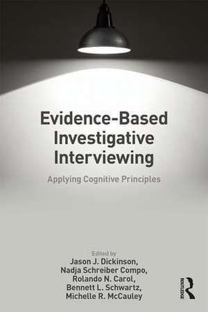 Evidence-based Investigative Interviewing: Applying Cognitive Principles de Jason J. Dickinson