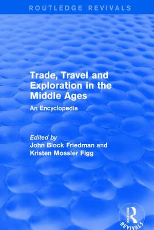 Routledge Revivals: Trade, Travel and Exploration in the Middle Ages (2000): An Encyclopedia de John Block Friedman