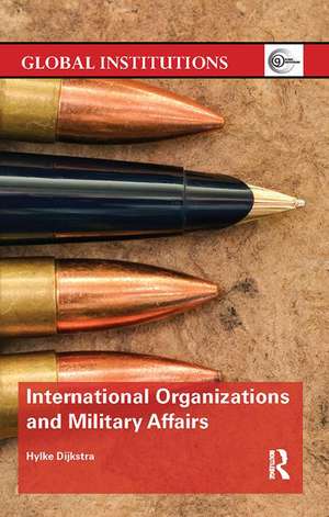 International Organizations and Military Affairs de Hylke Dijkstra