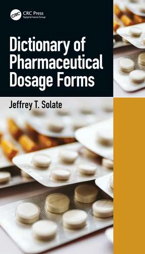 Dictionary of Pharmaceutical Dosage Forms de Jeffrey T. Solate