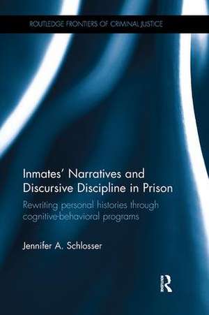 Inmates’ Narratives and Discursive Discipline in Prison: Rewriting personal histories through cognitive behavioral programs de Jennifer Schlosser