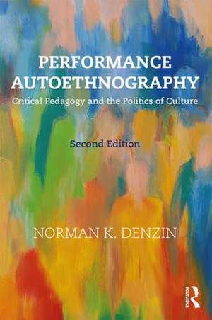 Performance Autoethnography: Critical Pedagogy and the Politics of Culture de Norman K. Denzin