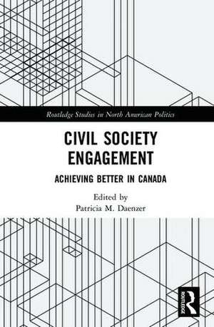 Civil Society Engagement: Achieving Better in Canada de Patricia M. Daenzer