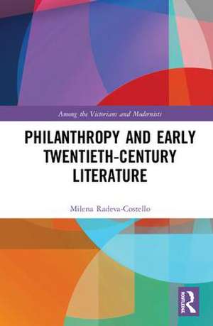 Philanthropy and Early Twentieth-Century British Literature de Milena Radeva-Costello