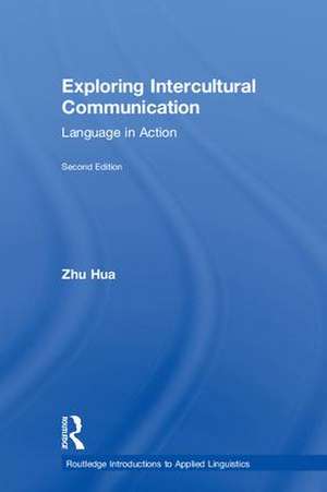 Exploring Intercultural Communication: Language in Action de Zhu Hua