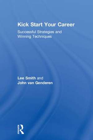 Kick Start Your Career: Successful Strategies and Winning Techniques de Lee Smith