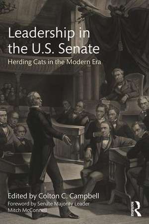 Leadership in the U.S. Senate: Herding Cats in the Modern Era de Colton C. Campbell