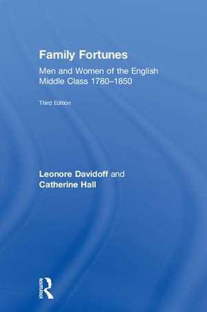 Family Fortunes: Men and Women of the English Middle Class 1780–1850 de Leonore Davidoff