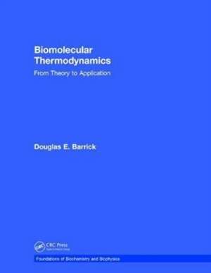 Biomolecular Thermodynamics: From Theory to Application de Douglas Barrick