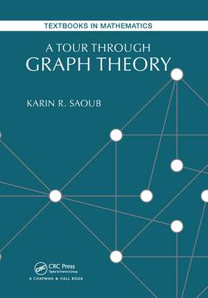 A Tour through Graph Theory de Karin R Saoub