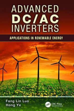 Advanced DC/AC Inverters: Applications in Renewable Energy de Fang Lin Luo