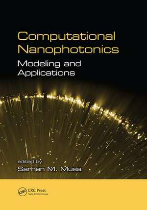 Computational Nanophotonics: Modeling and Applications de Sarhan Musa