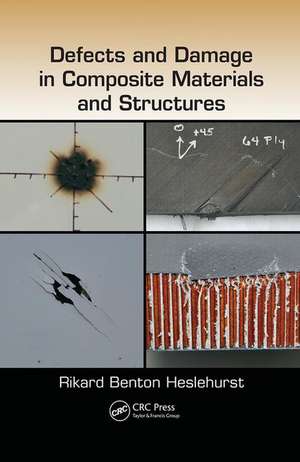 Defects and Damage in Composite Materials and Structures de Rikard Benton Heslehurst