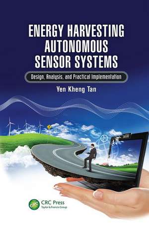 Energy Harvesting Autonomous Sensor Systems: Design, Analysis, and Practical Implementation de Yen Kheng Tan