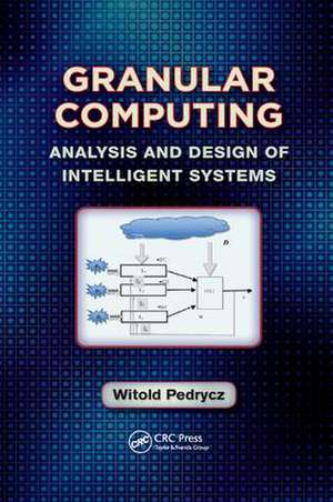 Granular Computing: Analysis and Design of Intelligent Systems de Witold Pedrycz