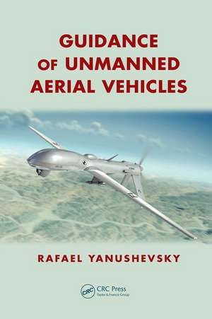 Guidance of Unmanned Aerial Vehicles de Rafael Yanushevsky