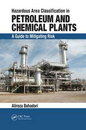 Hazardous Area Classification in Petroleum and Chemical Plants: A Guide to Mitigating Risk de Alireza Bahadori