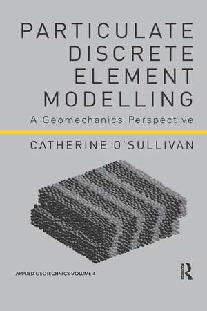 Particulate Discrete Element Modelling: A Geomechanics Perspective de Catherine O'Sullivan