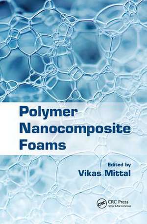 Polymer Nanocomposite Foams de Vikas Mittal