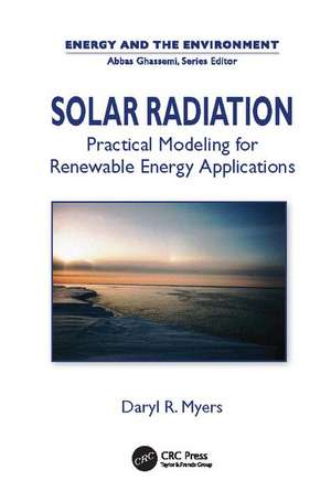 Solar Radiation: Practical Modeling for Renewable Energy Applications de Daryl Ronald Myers