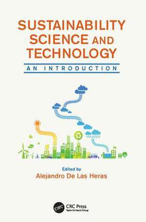 Sustainability Science and Technology: An Introduction de Alejandro De Las Heras