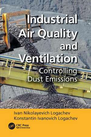 Industrial Air Quality and Ventilation: Controlling Dust Emissions de Ivan Nikolayevich Logachev